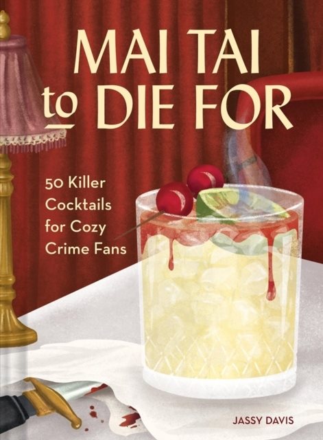 Mai Tai to Die For ... And Other Killer Cocktails