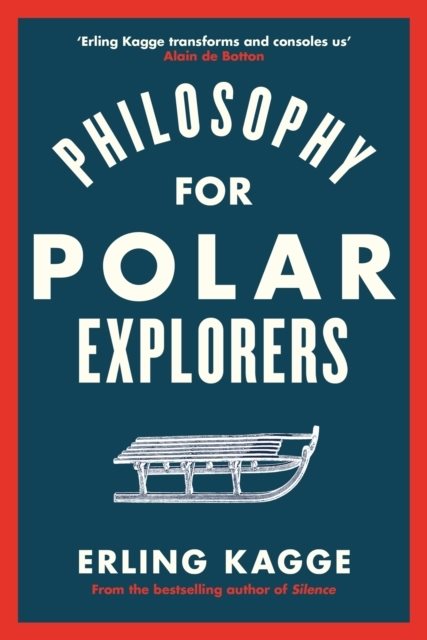 Philosophy of an Explorer - 16 Life-lessons from Surviving the Extreme