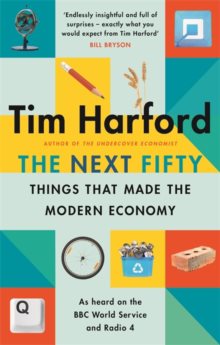 The Next Fifty Things That Made the Modern Economy