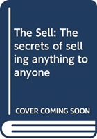 Sell - The Secrets of Selling Anything to Anyone