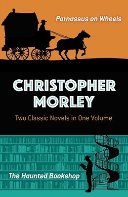 Christopher morley: two classic novels in one volume - parnassus on wheels