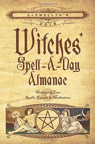 Llewellyns witches spell-a-day almanac 2018 - holidays and lore, spells, ri