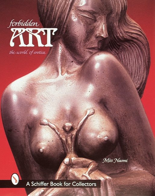 Forbidden Art : The World of Erotica