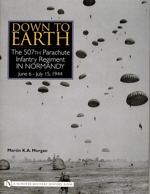 Down to earth - the 507th parachute infantry regiment in normandy