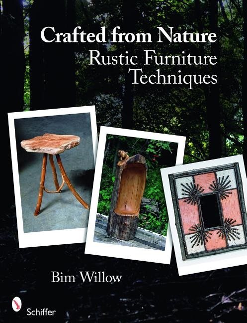 Crafted From Nature : Rustic Furniture Techniques