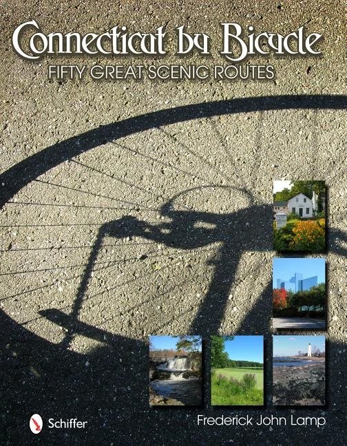 Connecticut By Bicycle: Fifty Great Scenic Routes