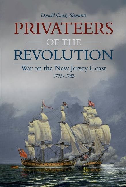 Privateers of the revolution - war on the new jersey coast, 1775-1783