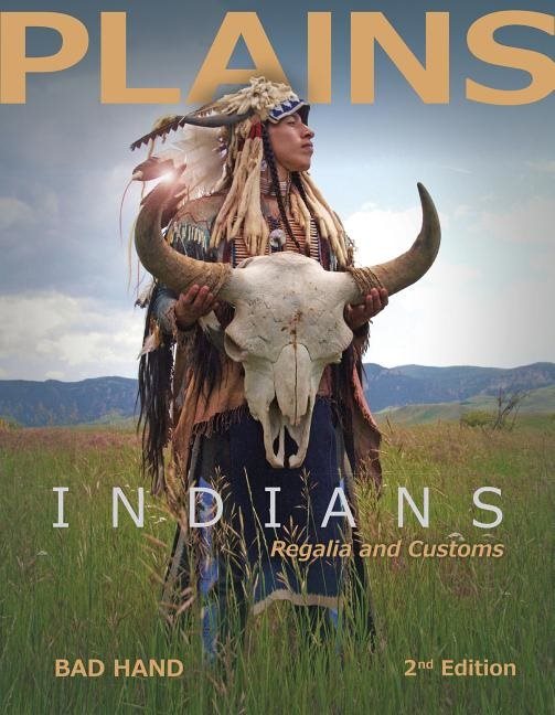 Plains Indians Regalia And Customs, 2nd Ed.