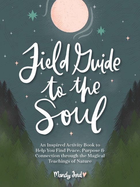 Field Guide To The Soul