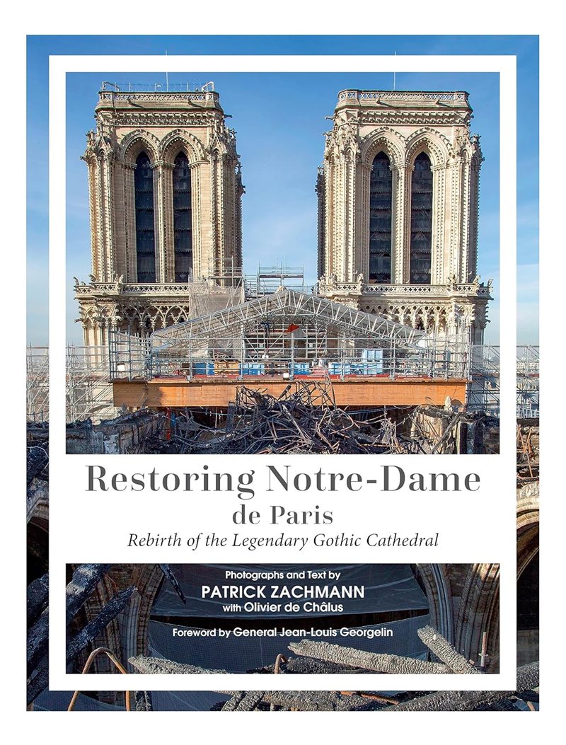 Restoring Notre-Dame de Paris: Rebirth of the Legendary Gothic Cathedral