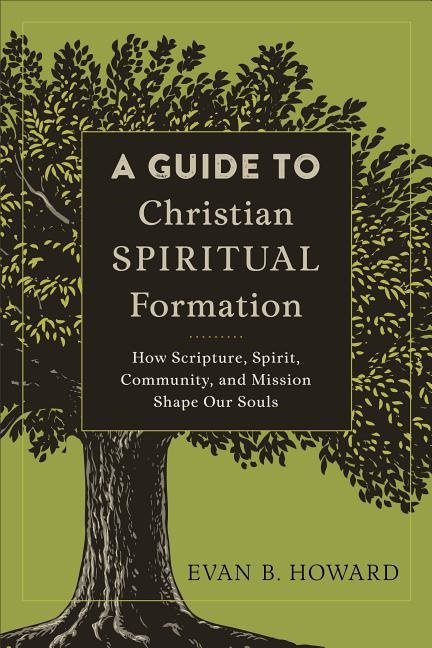 Guide to christian spiritual formation - how scripture, spirit, community,