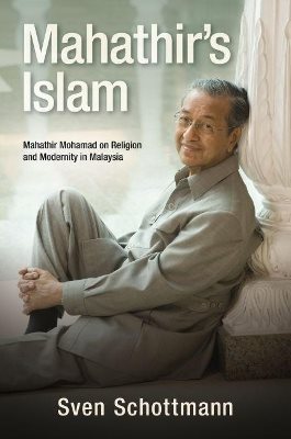 Mahathirs islam - mahathir mohamad on religion and modernity in malaysia