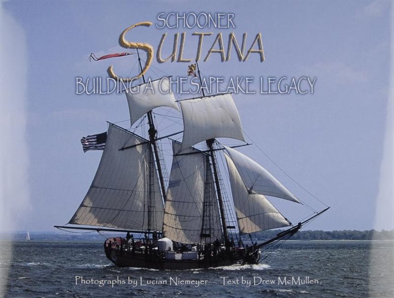 Schooner "sultana" - building a chesapeake legacy