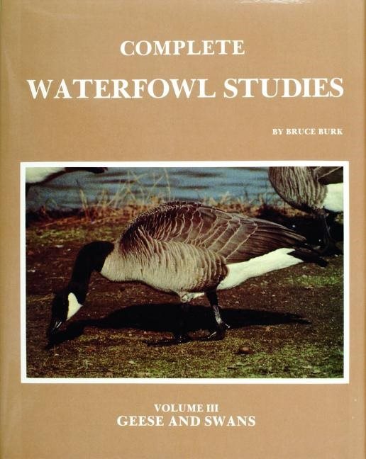 Complete Waterfowl Studies : Volume III: Geese and Swans