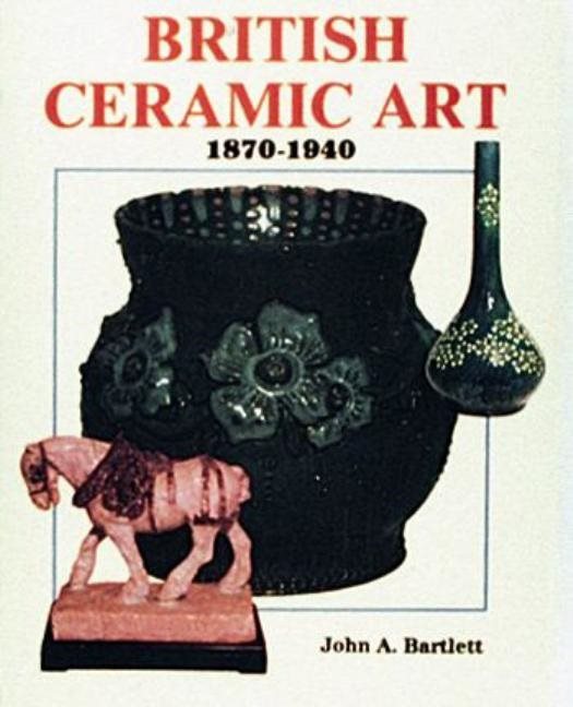 British Ceramic Art : 1870-1940