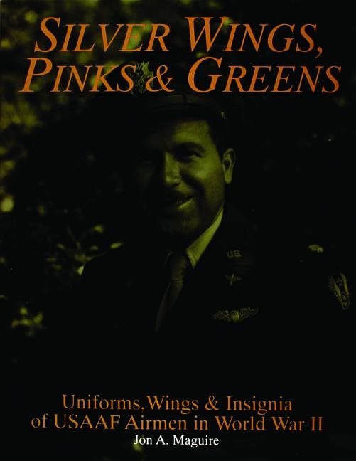 Silver wings, pinks & greens - uniforms, wings & insignia of usaaf airmen i