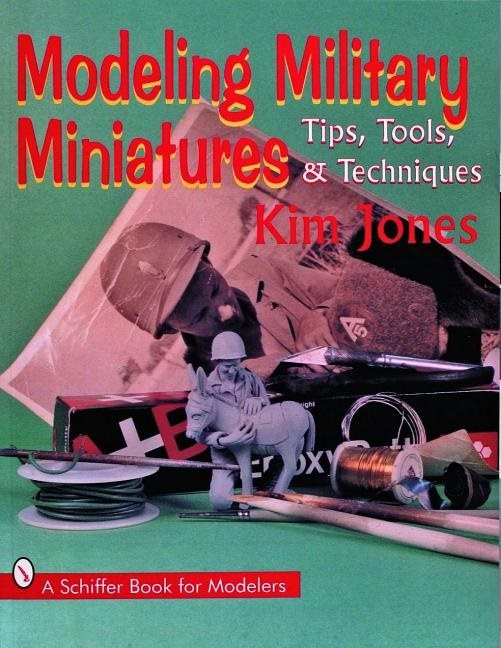 Modeling military miniatures - tips, tools, & techniques