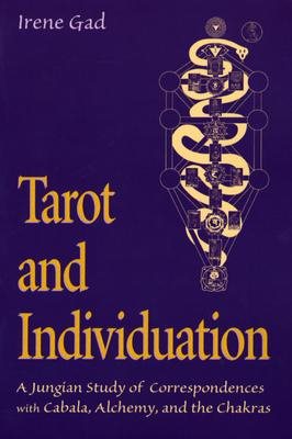 Tarot and Individuation: A Jungian Study of Correspondences with Cabala, Alchemy, and the Chakras