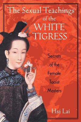 Sexual teachings of the white tigress - secrets of the female taoist master