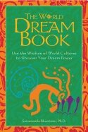 World Dream Book : Use the Wisdom of World Cultures to Uncover Your Dream Power