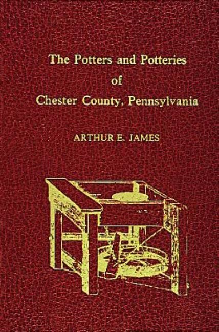 Potters And Potteries Of Chester County Pennsylvania