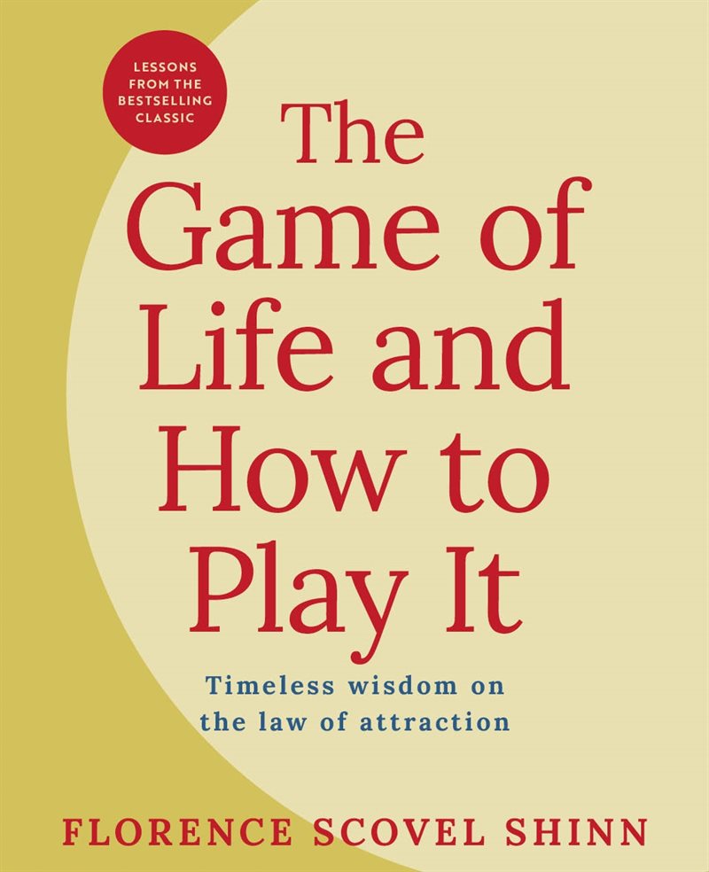 The Game of Life and How to Play It: Lessons from the Bestselling Classic on the Law of Attraction