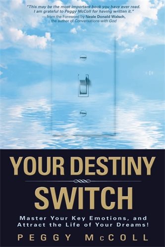 Your Destiny Switch : Master Your Key Emotions, And Attract The Life Of Your Dreams!