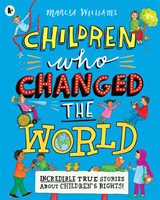 Children Who Changed the World: Incredible True Stories About Children