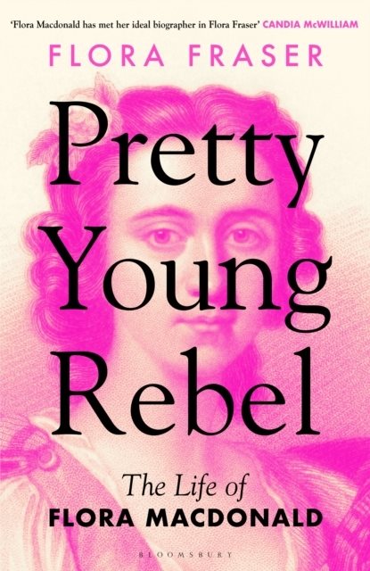 Pretty Young Rebel - The Life of Flora Macdonald