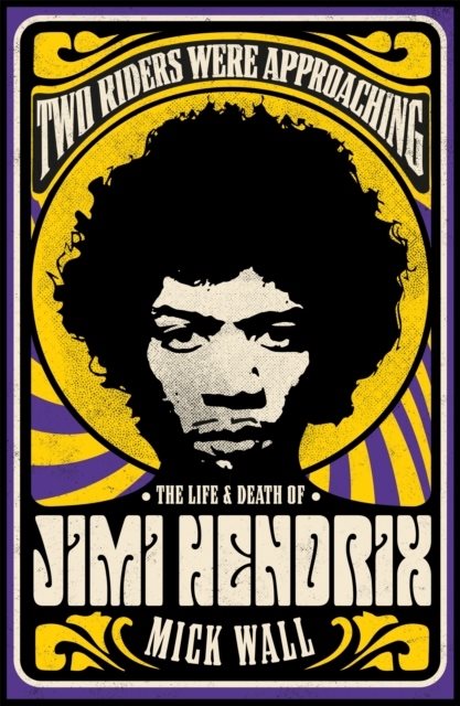 Two Riders Were Approaching: The Life & Death of Jimi Hendrix