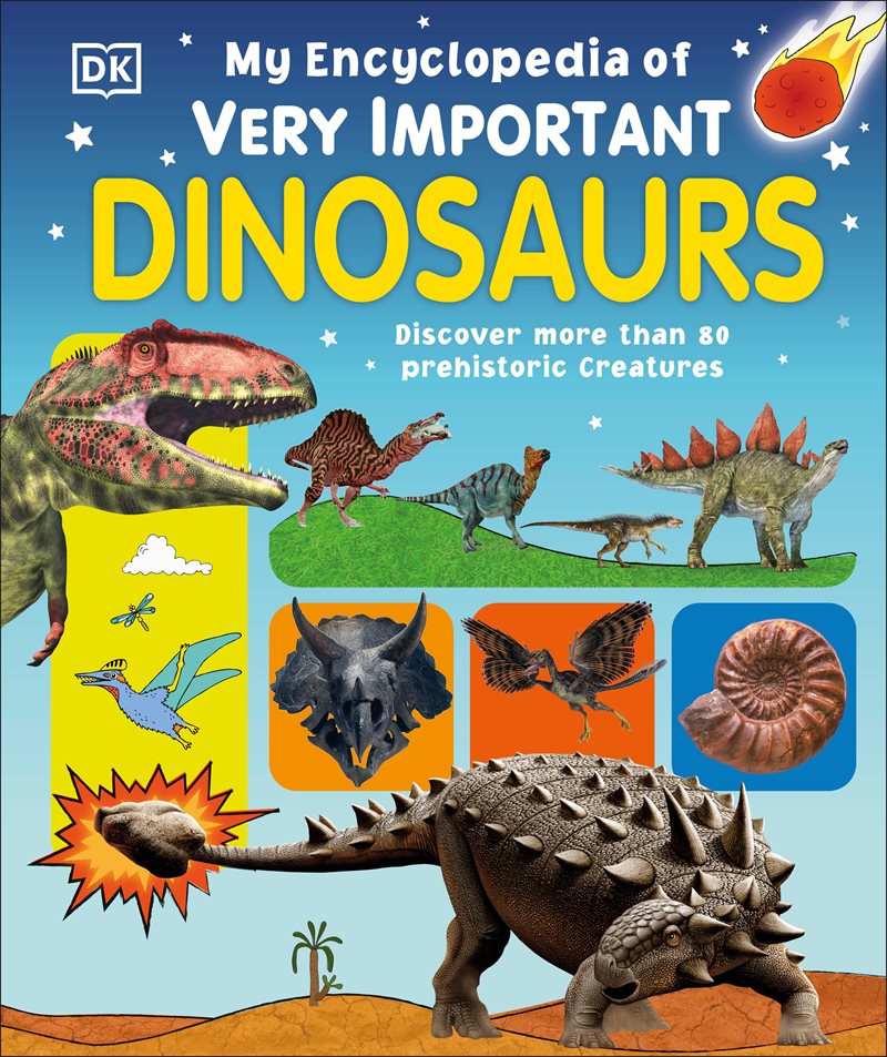 My Encyclopedia of Very Important Dinosaurs: Discover more than 80 Prehistoric Creatures