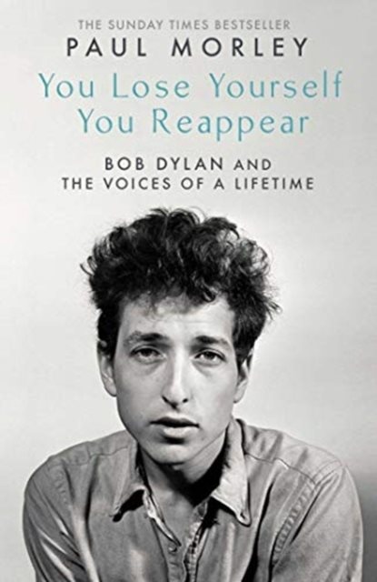 You Lose Yourself You Reappear - The Many Voices of Bob Dylan