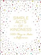 Simple acts of kindness - 500+ ways to make a difference