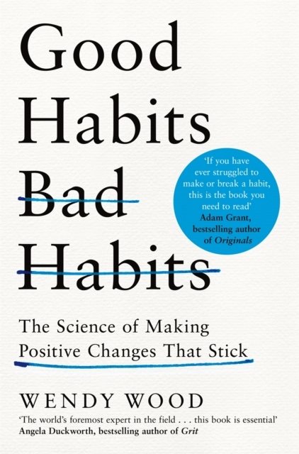 Good Habits, Bad Habits - The Science of Making Positive Changes That Stick