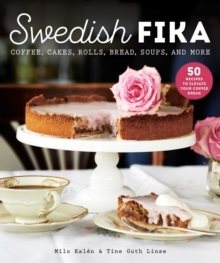 Swedish Fika - Cakes, Rolls, Bread, Soups, and More