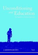Unconditioning And Education Vol. I : The Need For A Radical Approach