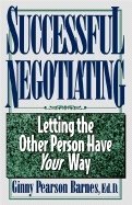 Successful Negotiating : Letting the Other Person Have Your Way