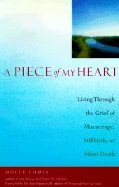 A Piece of My Heart: Living Through the Grief of Miscarriage, Stillbirth, or Infant Death