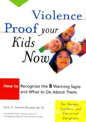 Violence Proof Your Kids Now: How to Recognize the 8 Warning Signs and What to Do about Them