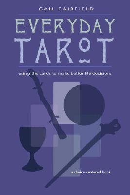 Everyday Tarot: Using the Cards to Make Better Life Decisions (Revised)