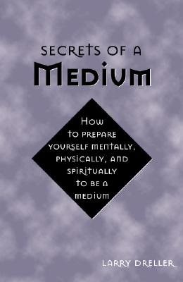 Secrets of a medium - how to prepare yourself mentally, physically, and spi