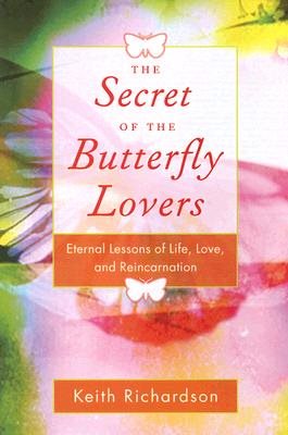 Secret of the butterfly lovers - a true story of reincarnation and the ques