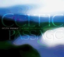 Celtic Passage: A Musical Journey to the Depths of the Celtic Spirit