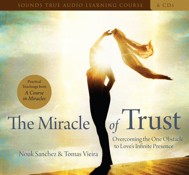 The Miracle of Trust: Overcoming the One Obstacle to Love