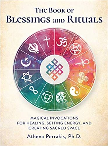 The Book of Blessings and Rituals: Magical Invocations for Healing, Setting Energy, and Creating Sacred Space