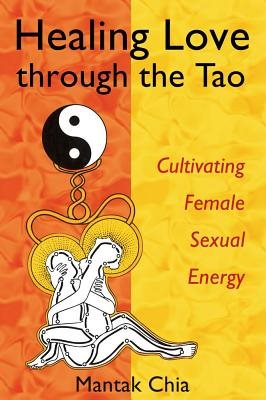 Healing love through the tao - cultivating female sexual energy