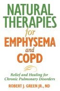 Natural Therapies For Emphysema : Relief and Healing for Chronic Pulmonary Disorders