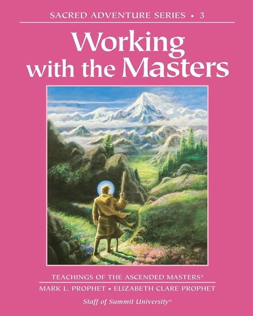 Working With The Masters : Teachings of the Ascended Masters