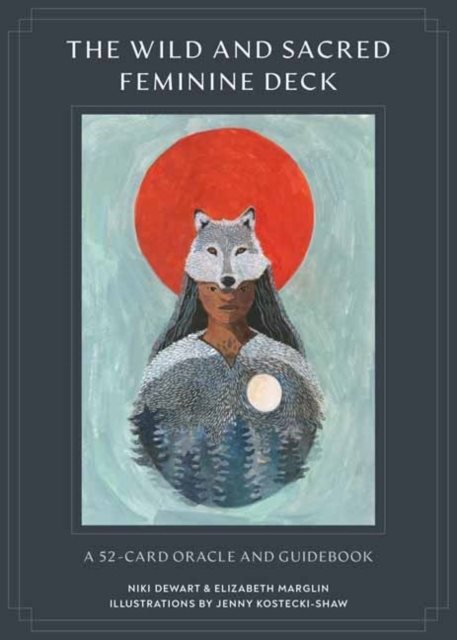 Wild and Sacred Feminine Deck - A 52-Card Oracle and Guidebook