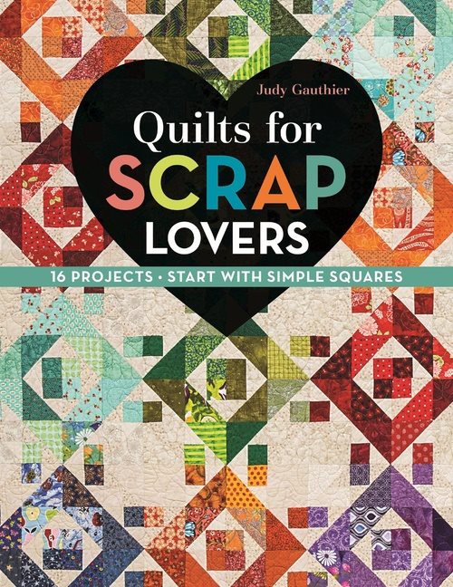 Quilts for scrap lovers - 16 projects, start with simple squares